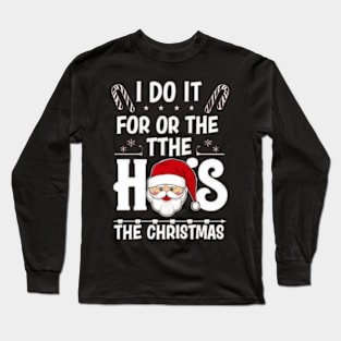 I Do It For The Ho's Funny Christmas Santa Long Sleeve T-Shirt